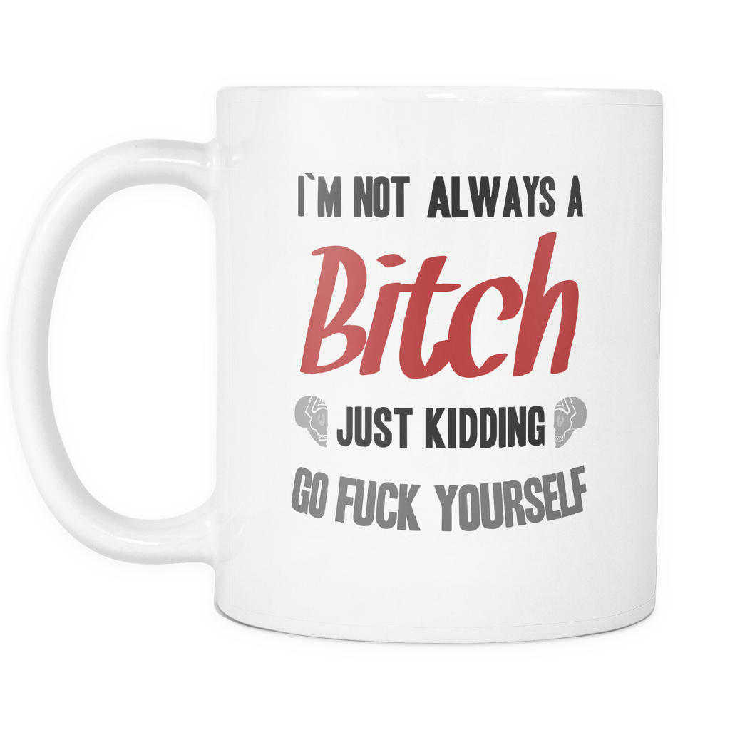 I'm Not Always A Bitch Mug
