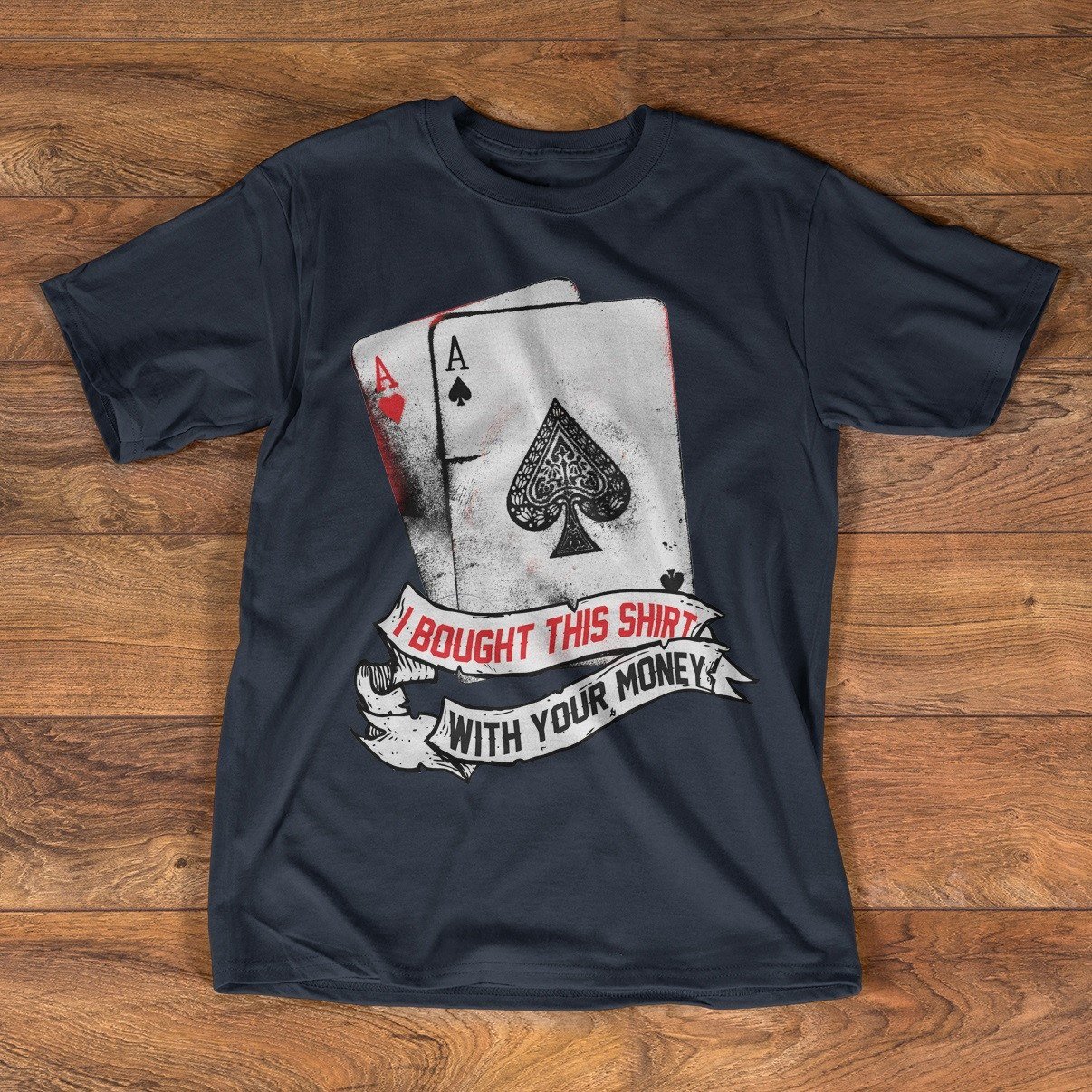 I Bought This Shirt With Your Money