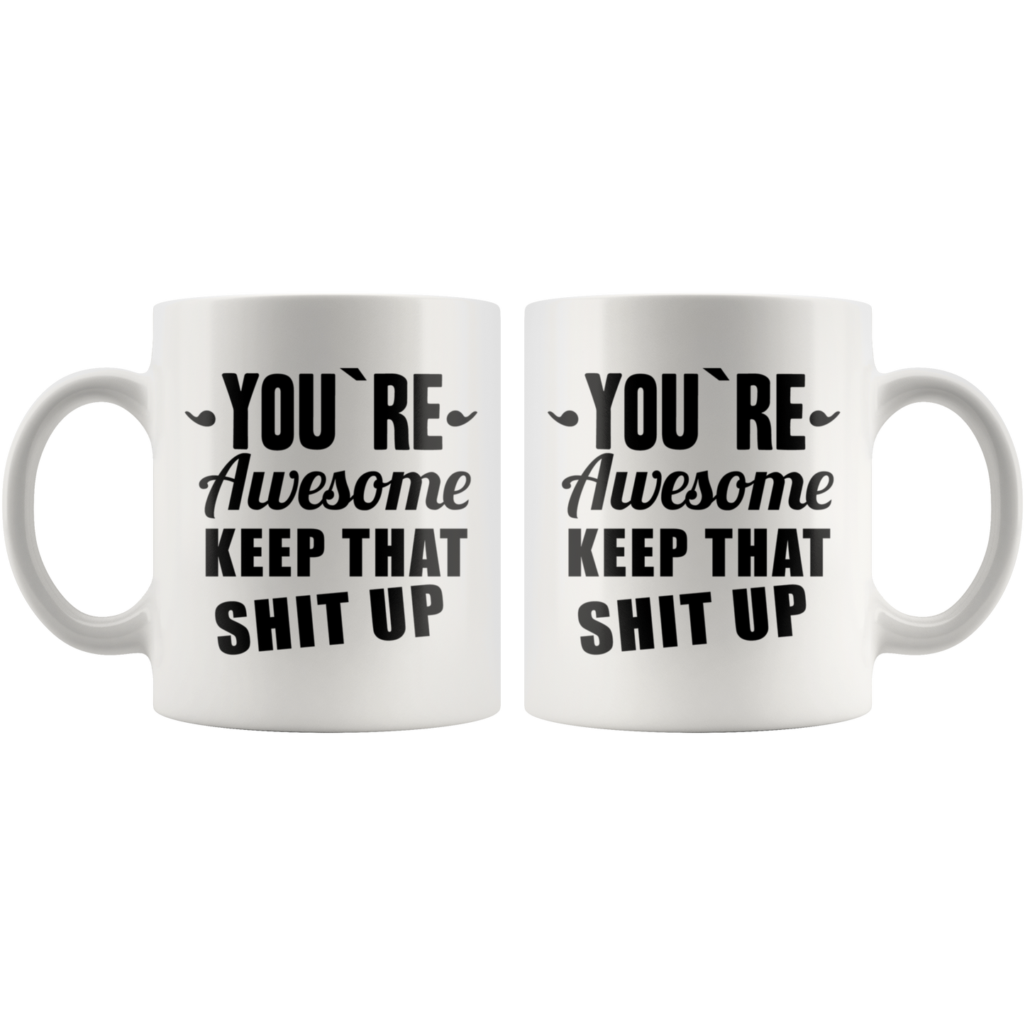 You're Awesome, Keep That Shit Up Mug