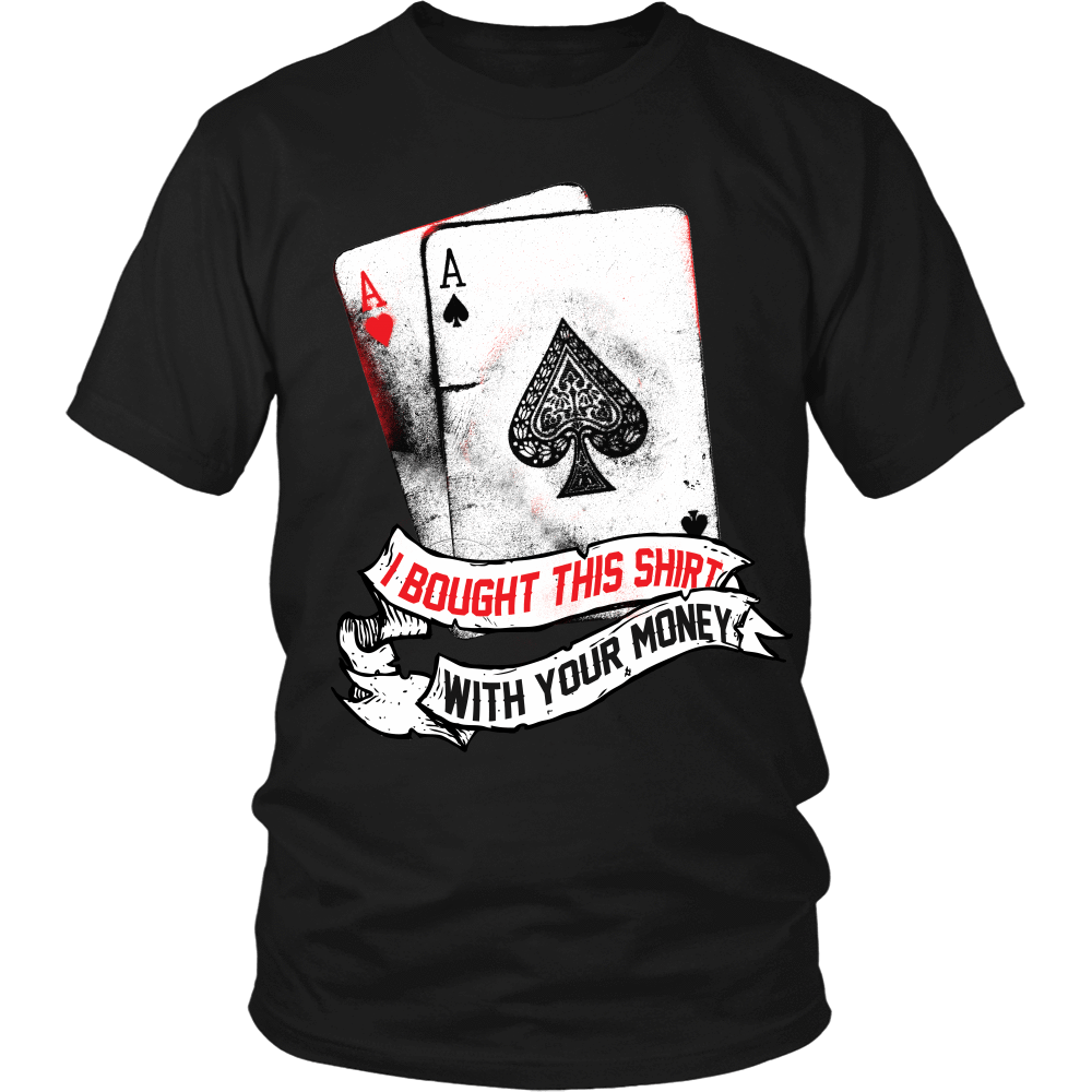 I Bought This Shirt With Your Money