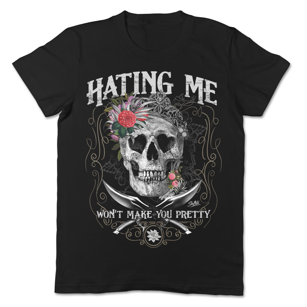 Hating Me Won't Make You Pretty Skull Apparel