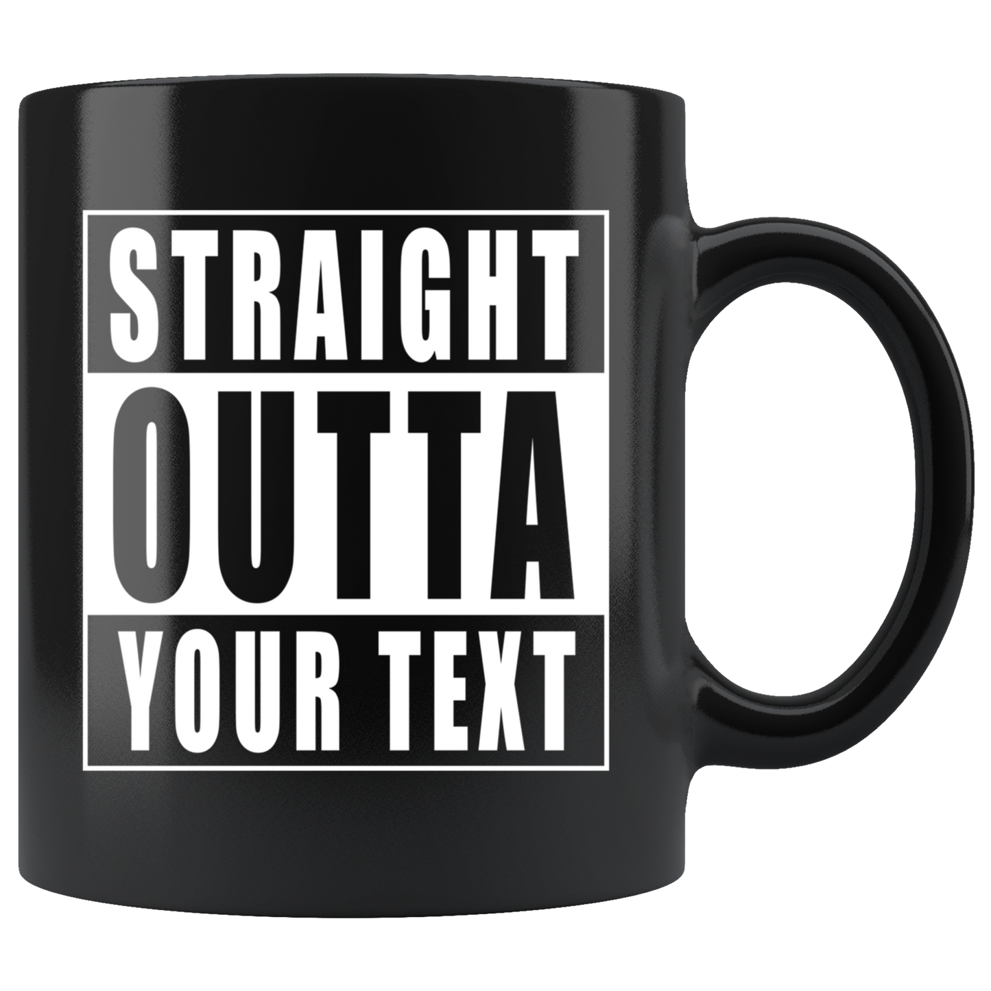 Straight Outta "Your Text" Black Mug