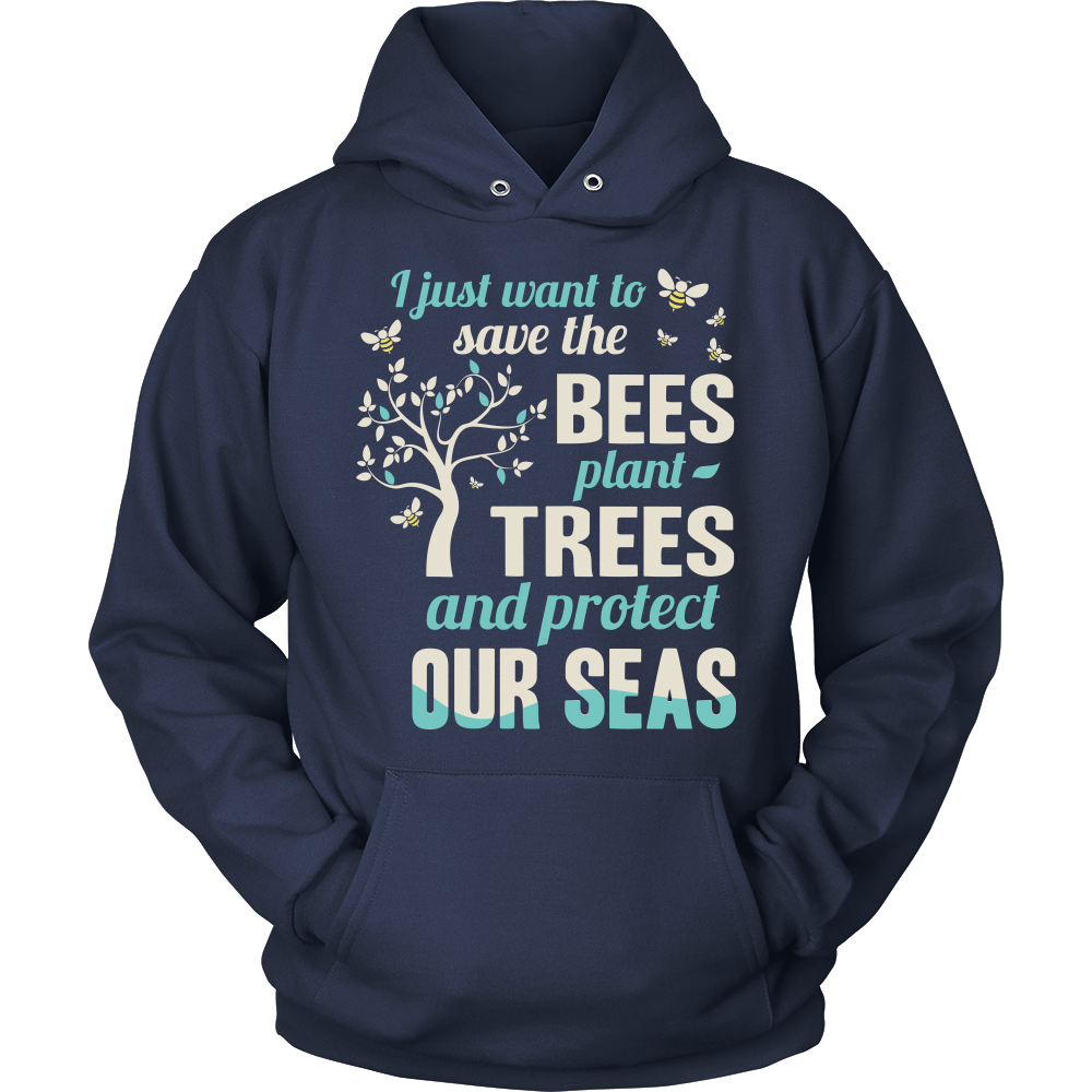 I Just Want To Save The Bees Plant Trees And Protect Our Seas