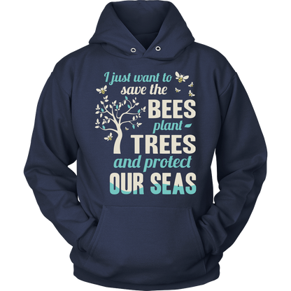 I Just Want To Save The Bees Plant Trees And Protect Our Seas