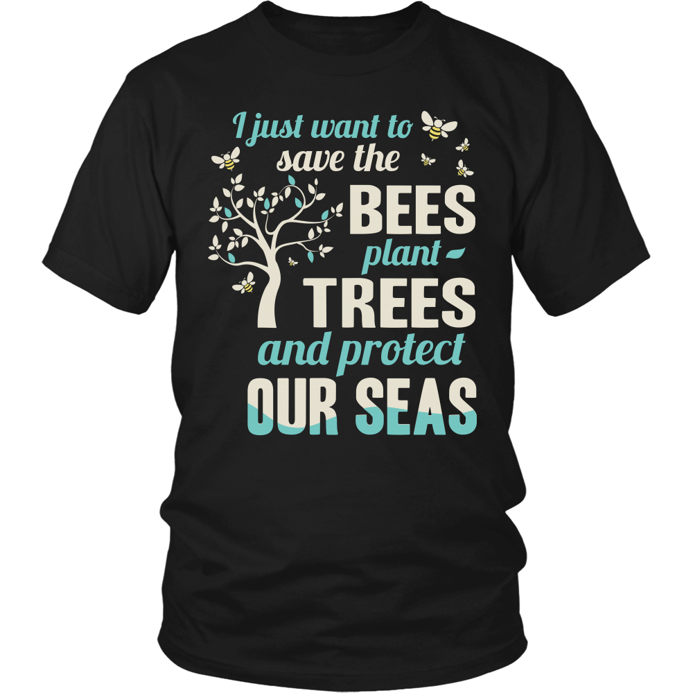 I Just Want To Save The Bees Plant Trees And Protect Our Seas