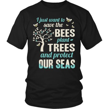 I Just Want To Save The Bees Plant Trees And Protect Our Seas