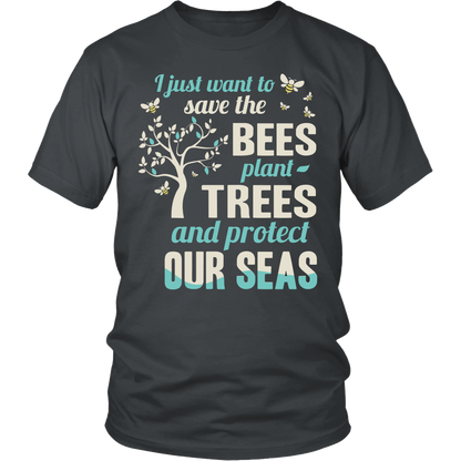 I Just Want To Save The Bees Plant Trees And Protect Our Seas