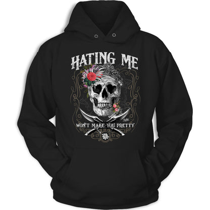 Hating Me Won't Make You Pretty Skull Apparel