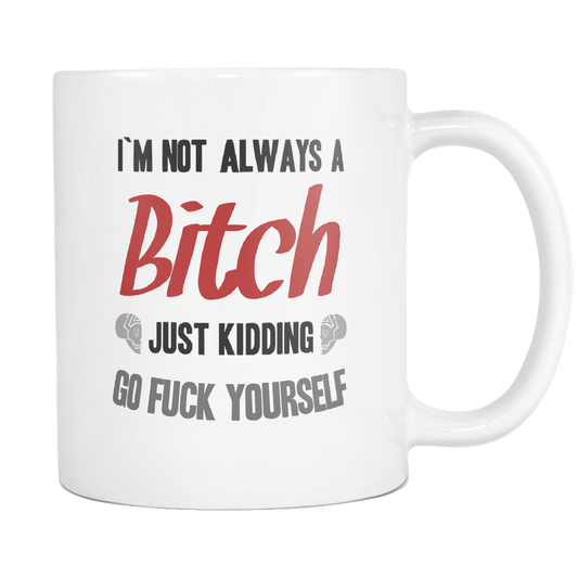 I'm Not Always A Bitch Mug