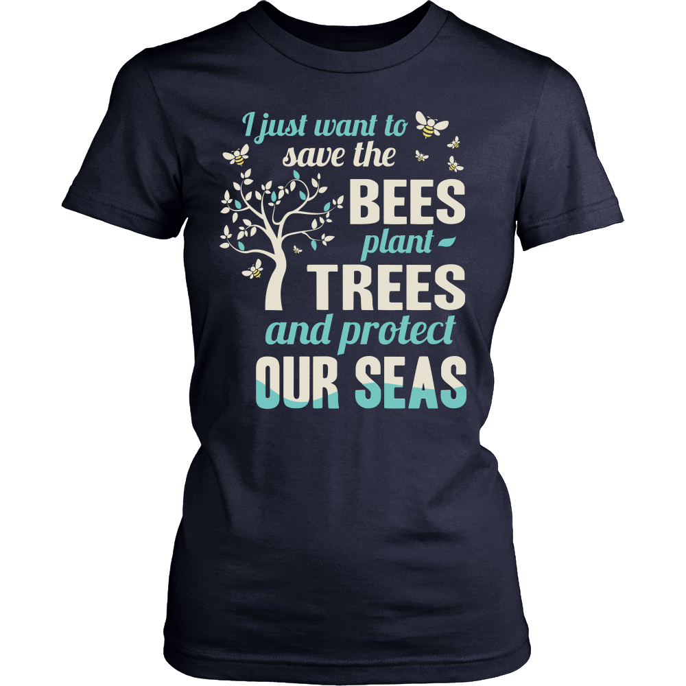 I Just Want To Save The Bees Plant Trees And Protect Our Seas