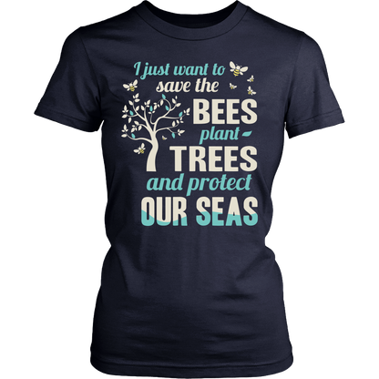 I Just Want To Save The Bees Plant Trees And Protect Our Seas