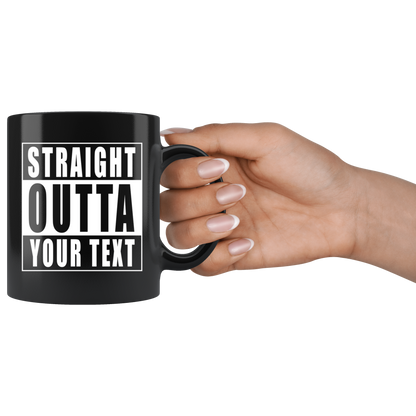 Straight Outta "Your Text" Black Mug