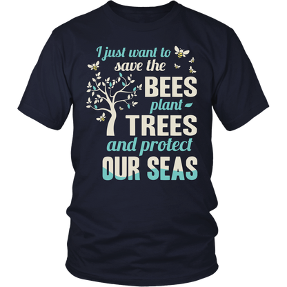 I Just Want To Save The Bees Plant Trees And Protect Our Seas