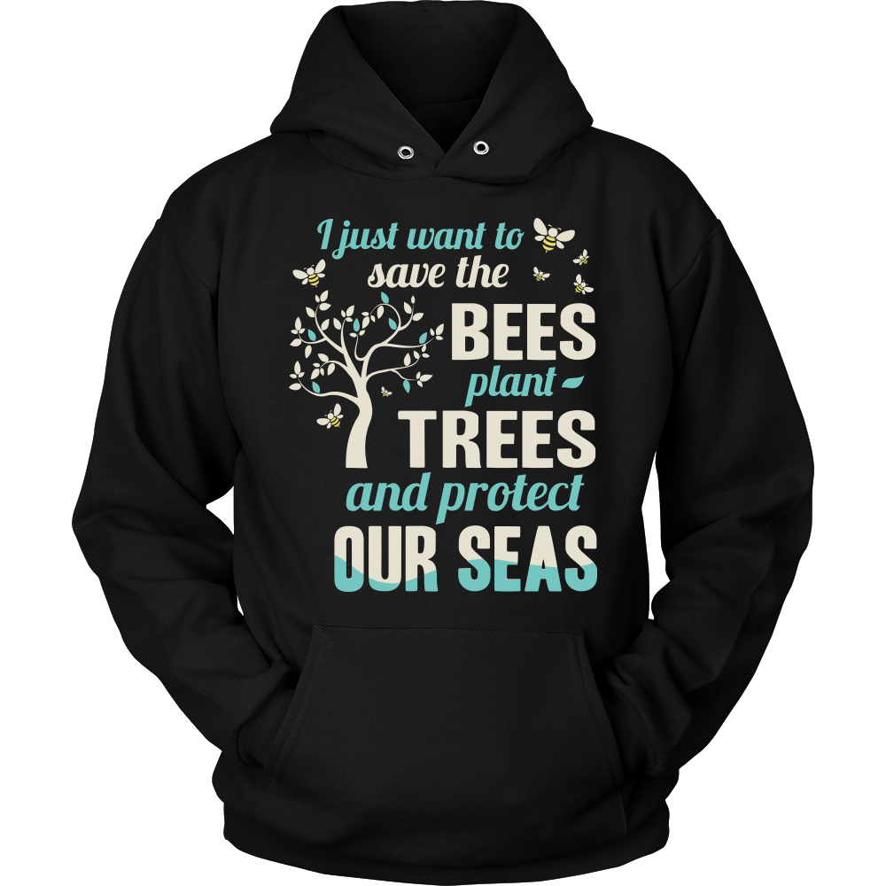 I Just Want To Save The Bees Plant Trees And Protect Our Seas