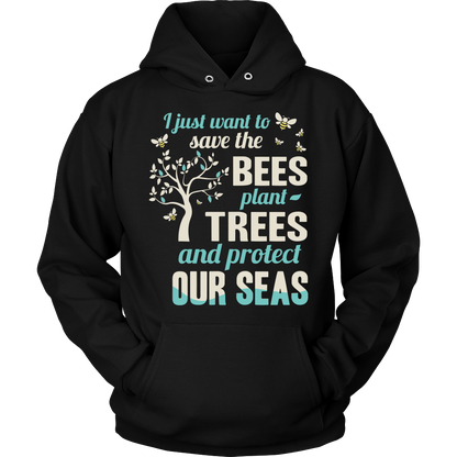 I Just Want To Save The Bees Plant Trees And Protect Our Seas