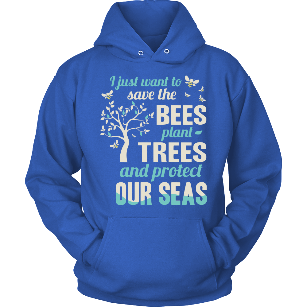 I Just Want To Save The Bees Plant Trees And Protect Our Seas