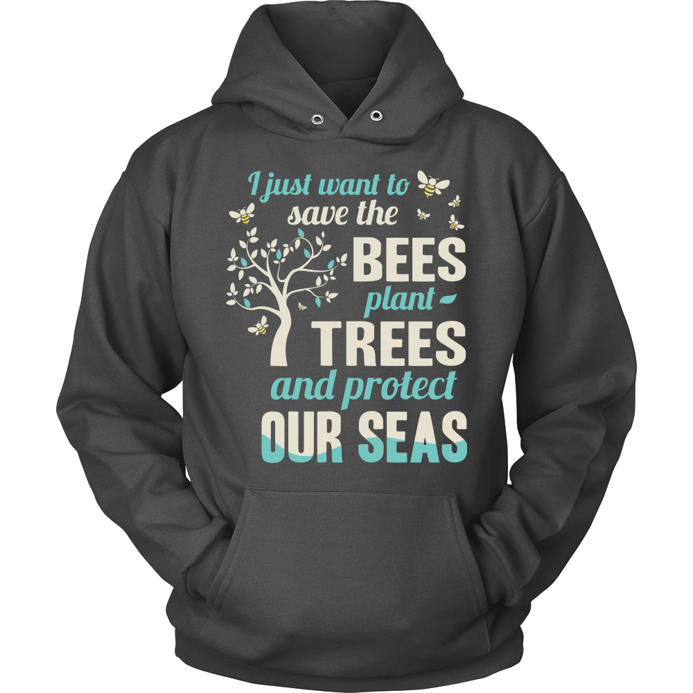 I Just Want To Save The Bees Plant Trees And Protect Our Seas