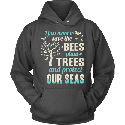 I Just Want To Save The Bees Plant Trees And Protect Our Seas