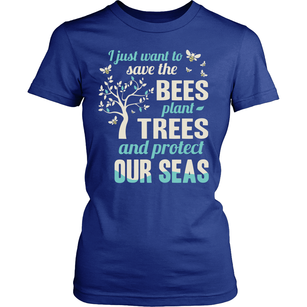 I Just Want To Save The Bees Plant Trees And Protect Our Seas