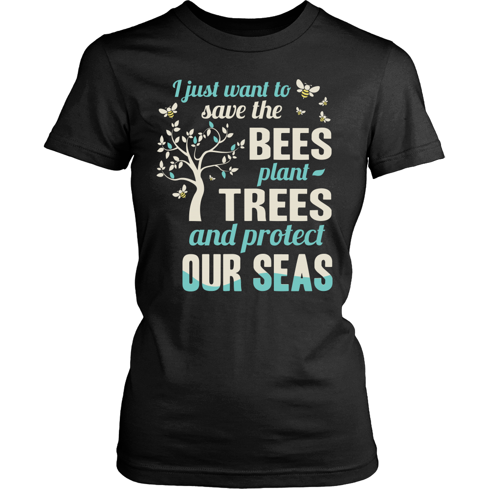 I Just Want To Save The Bees Plant Trees And Protect Our Seas