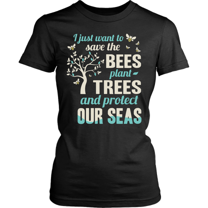 I Just Want To Save The Bees Plant Trees And Protect Our Seas