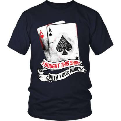 I Bought This Shirt With Your Money