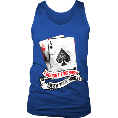 I Bought This Shirt With Your Money