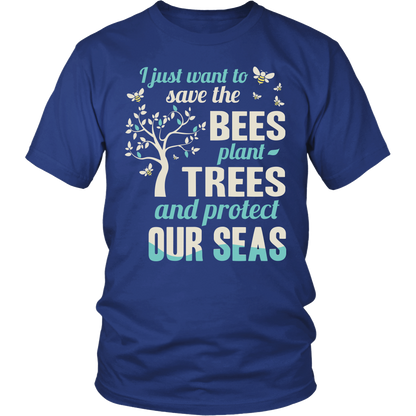 I Just Want To Save The Bees Plant Trees And Protect Our Seas