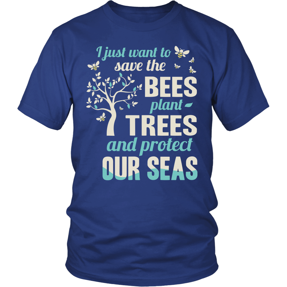I Just Want To Save The Bees Plant Trees And Protect Our Seas